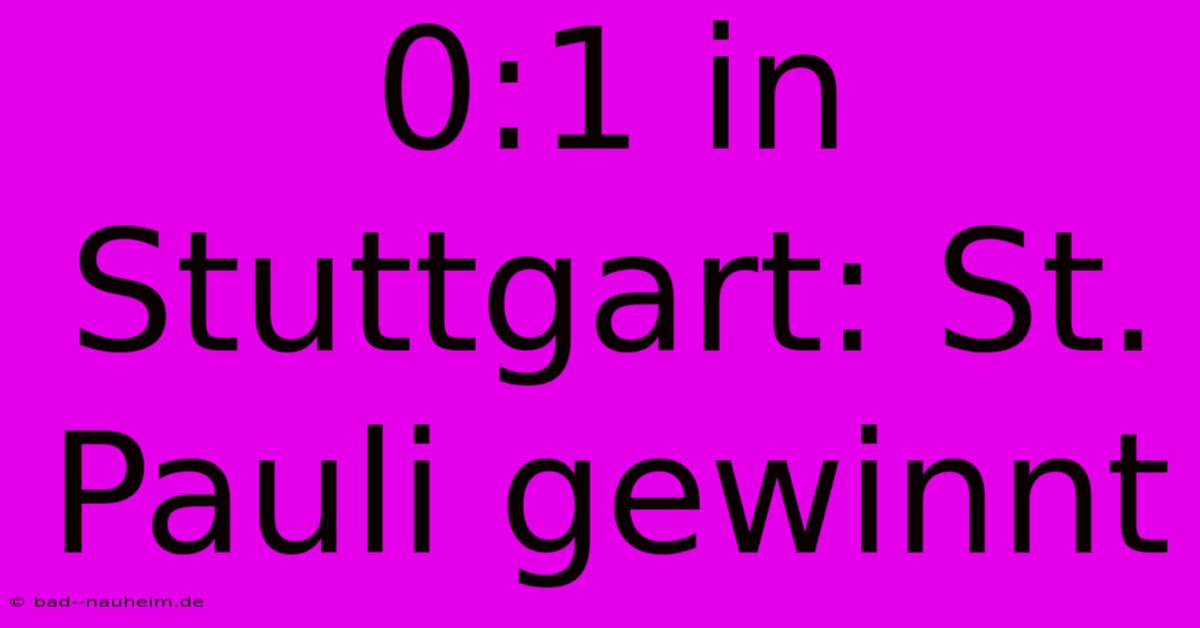 0:1 In Stuttgart: St. Pauli Gewinnt