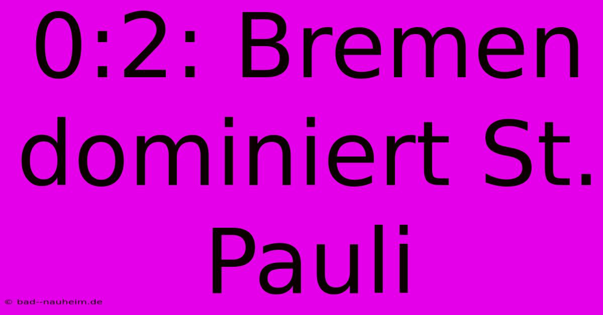 0:2: Bremen Dominiert St. Pauli