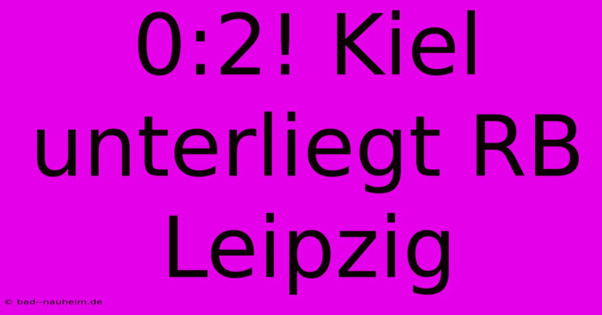 0:2! Kiel Unterliegt RB Leipzig