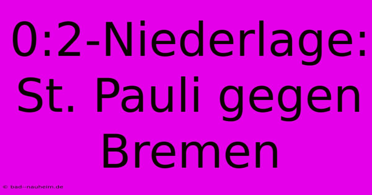 0:2-Niederlage: St. Pauli Gegen Bremen