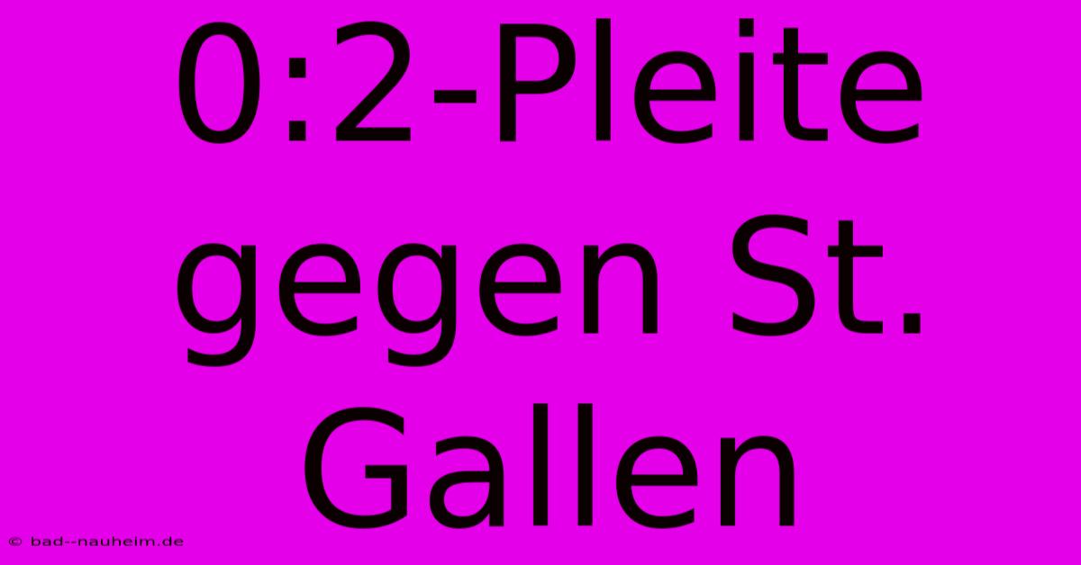 0:2-Pleite Gegen St. Gallen