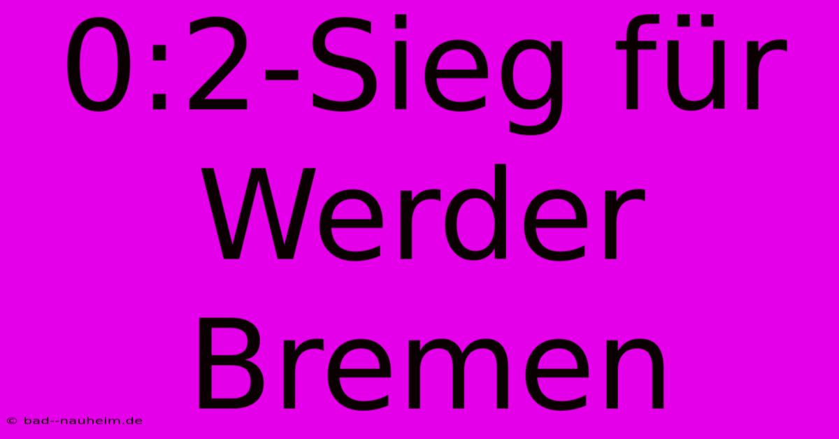 0:2-Sieg Für Werder Bremen