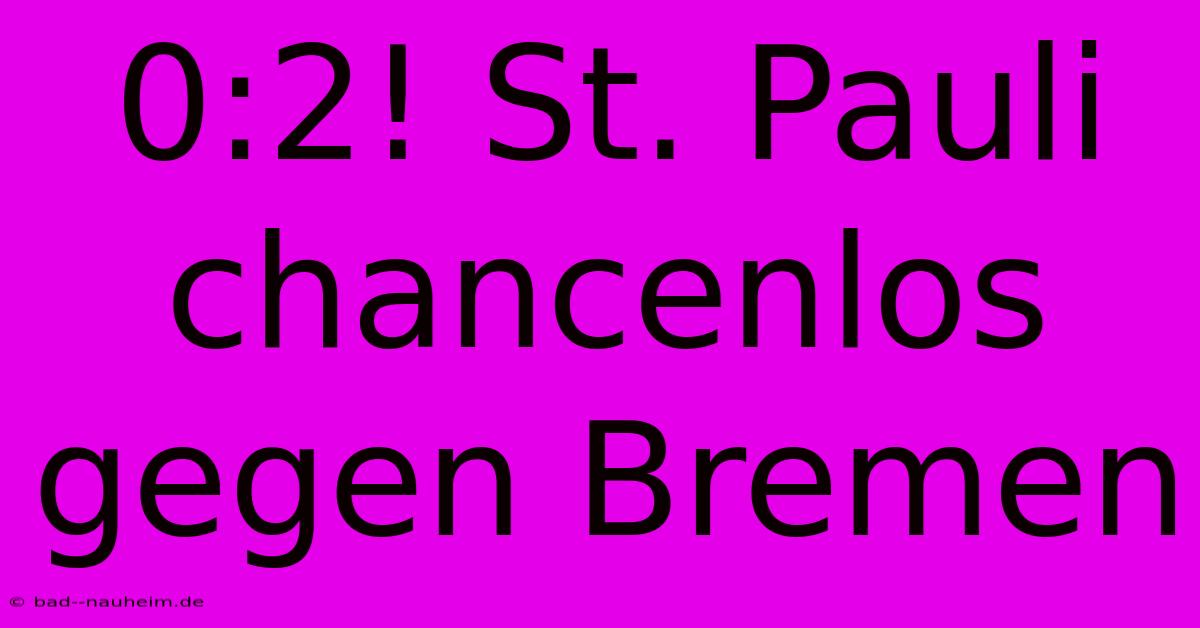 0:2! St. Pauli Chancenlos Gegen Bremen