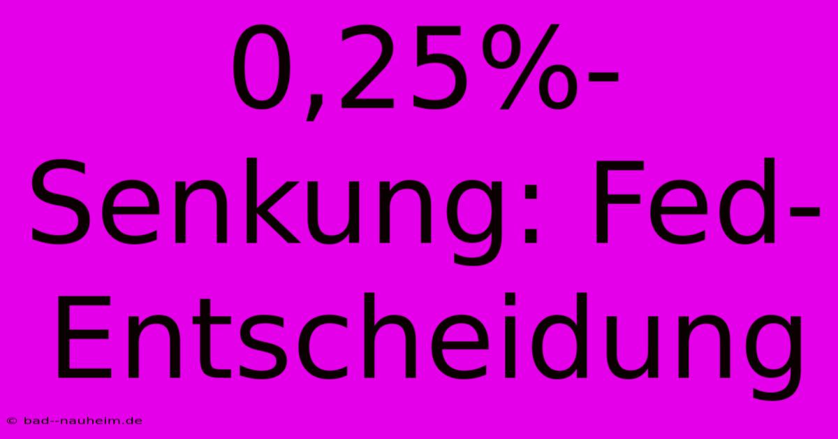 0,25%-Senkung: Fed-Entscheidung