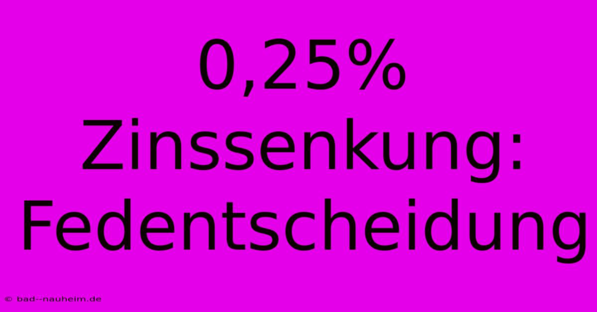 0,25% Zinssenkung: Fedentscheidung