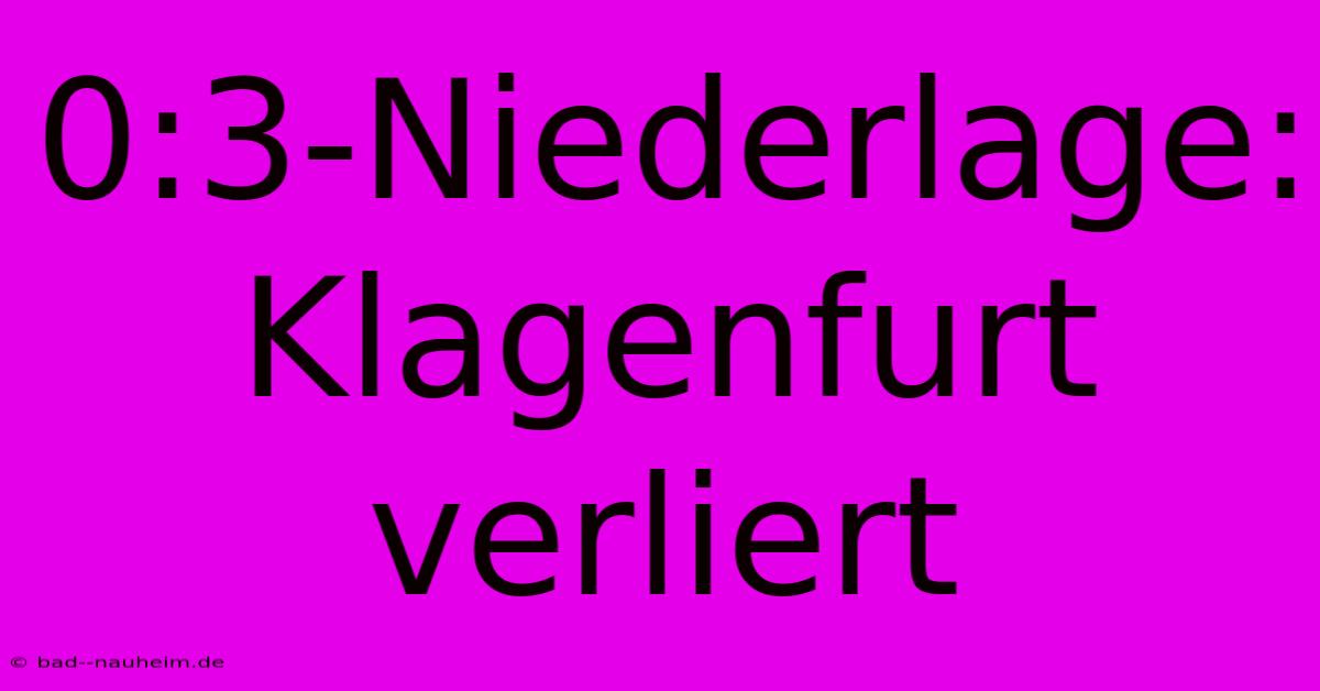 0:3-Niederlage: Klagenfurt Verliert