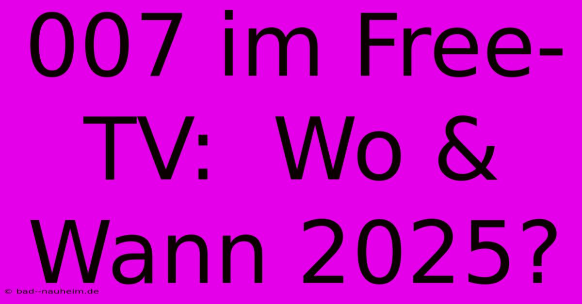 007 Im Free-TV:  Wo & Wann 2025?