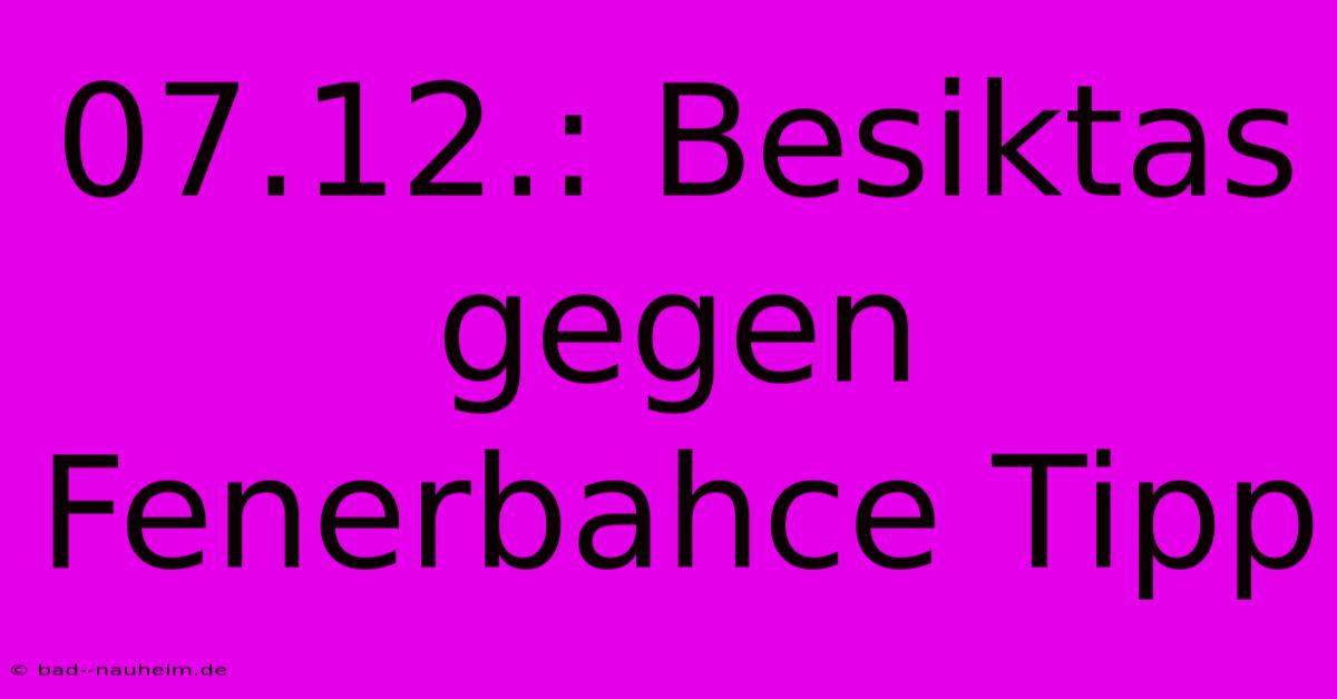 07.12.: Besiktas Gegen Fenerbahce Tipp