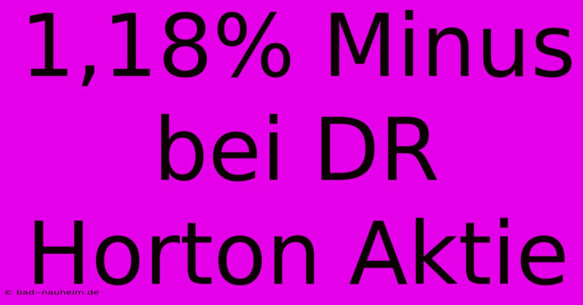 1,18% Minus Bei DR Horton Aktie