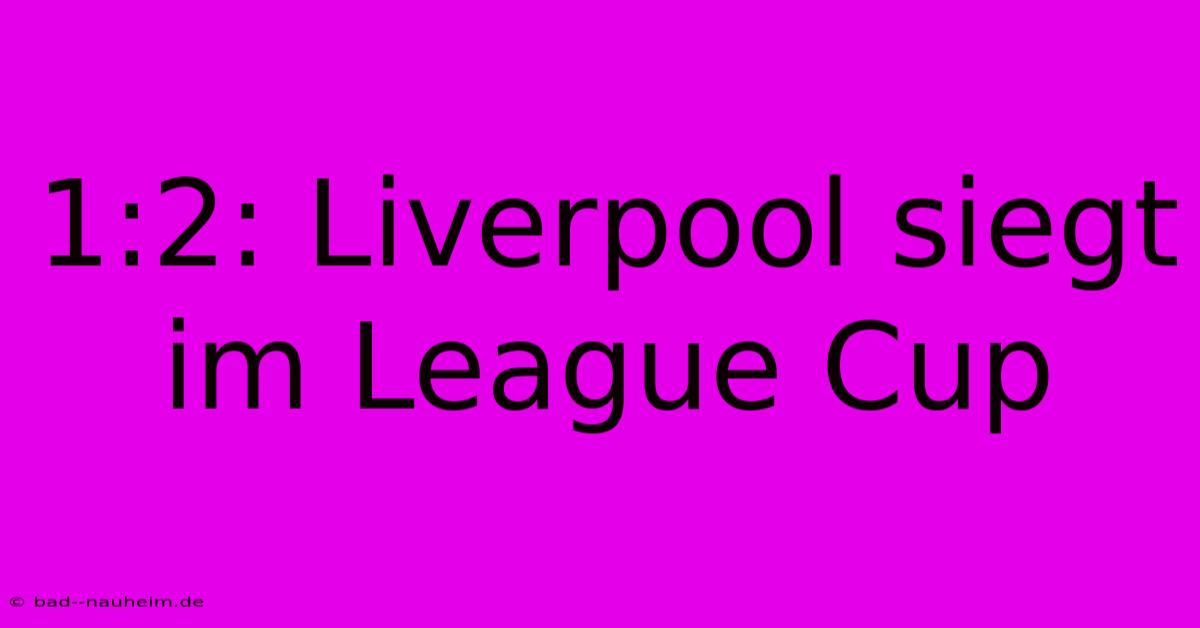 1:2: Liverpool Siegt Im League Cup