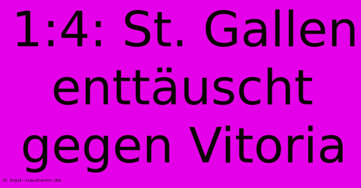 1:4: St. Gallen Enttäuscht Gegen Vitoria