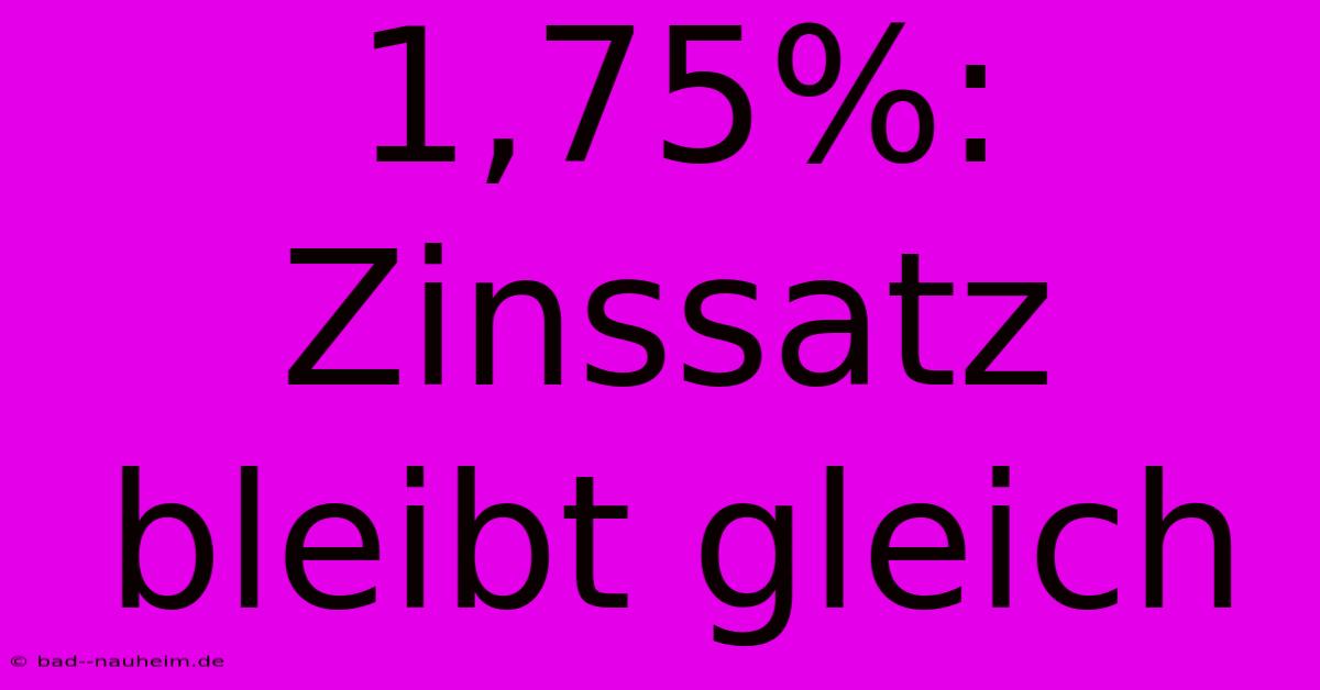 1,75%: Zinssatz Bleibt Gleich