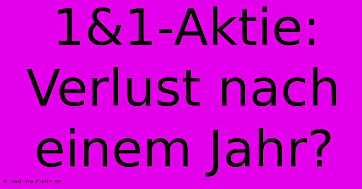 1&1-Aktie: Verlust Nach Einem Jahr?