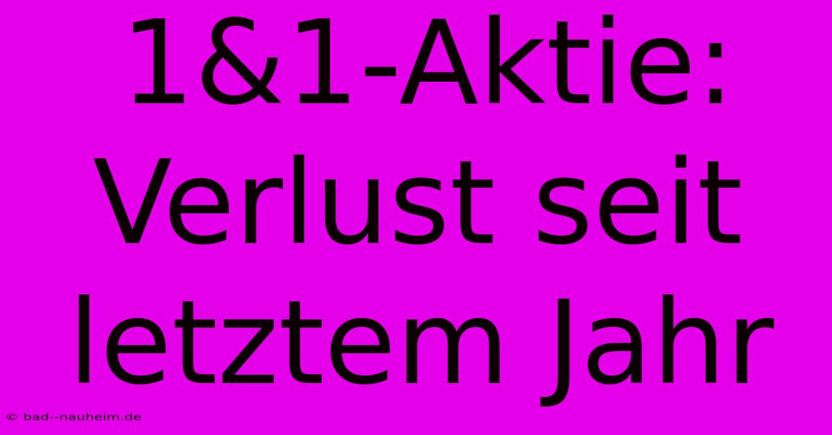 1&1-Aktie: Verlust Seit Letztem Jahr