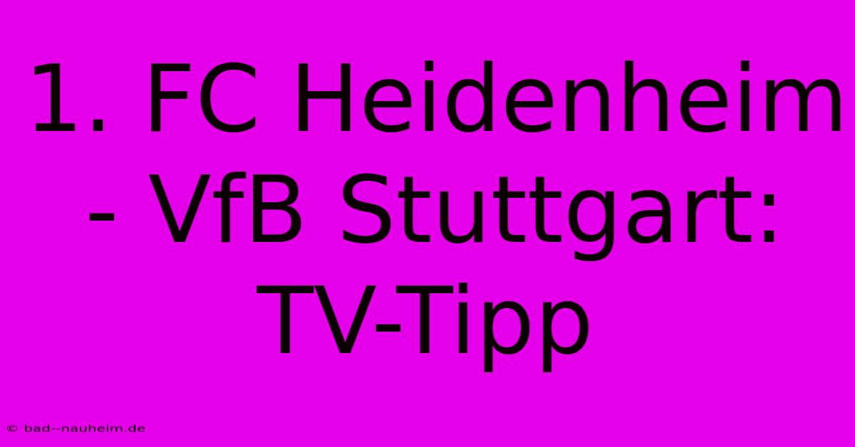 1. FC Heidenheim - VfB Stuttgart: TV-Tipp