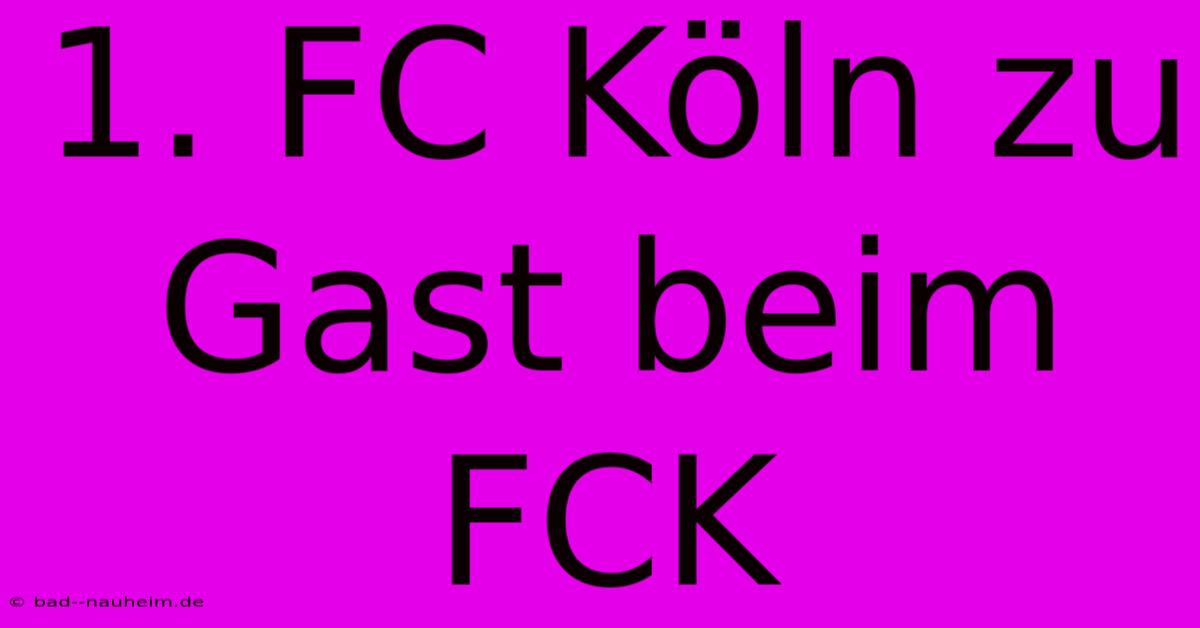 1. FC Köln Zu Gast Beim FCK