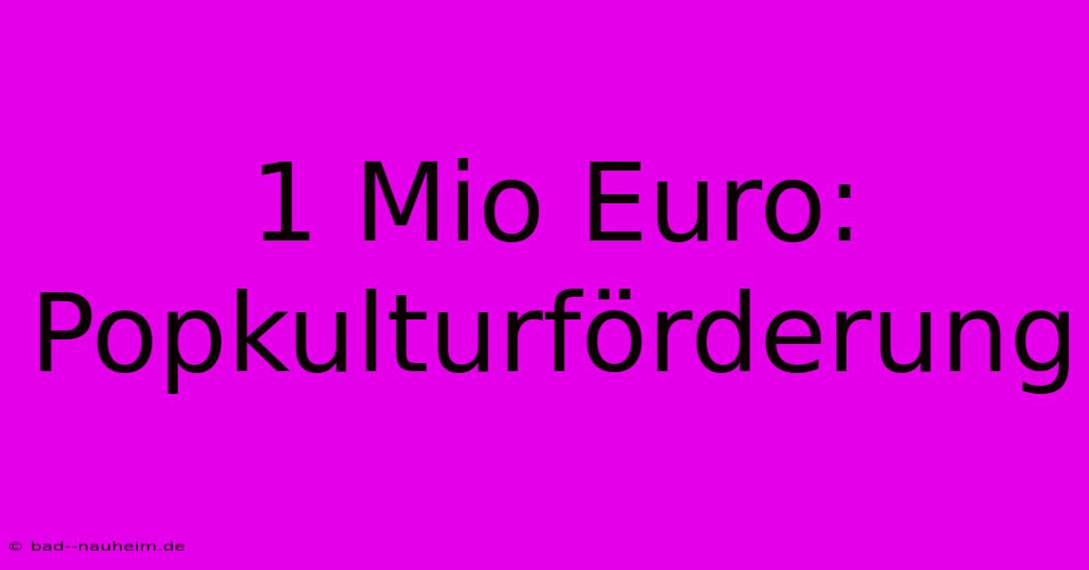 1 Mio Euro: Popkulturförderung