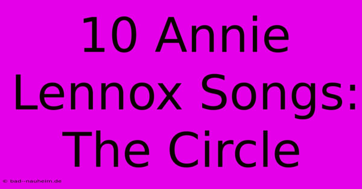 10 Annie Lennox Songs: The Circle