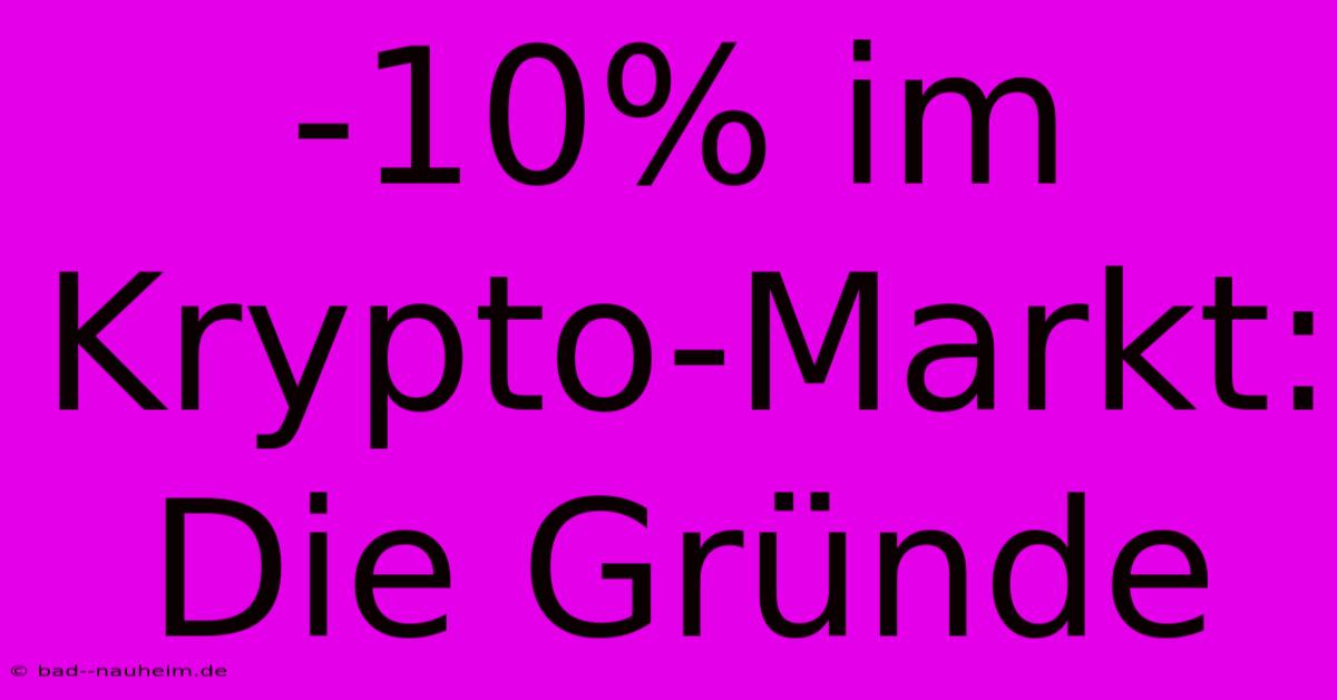 -10% Im Krypto-Markt:  Die Gründe