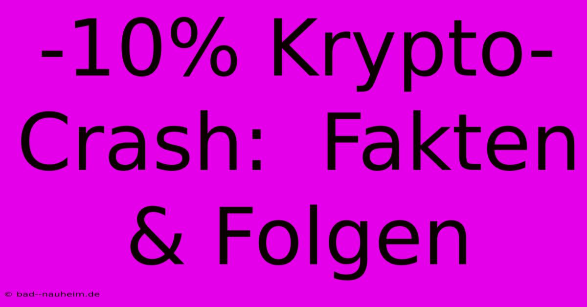 -10% Krypto-Crash:  Fakten & Folgen