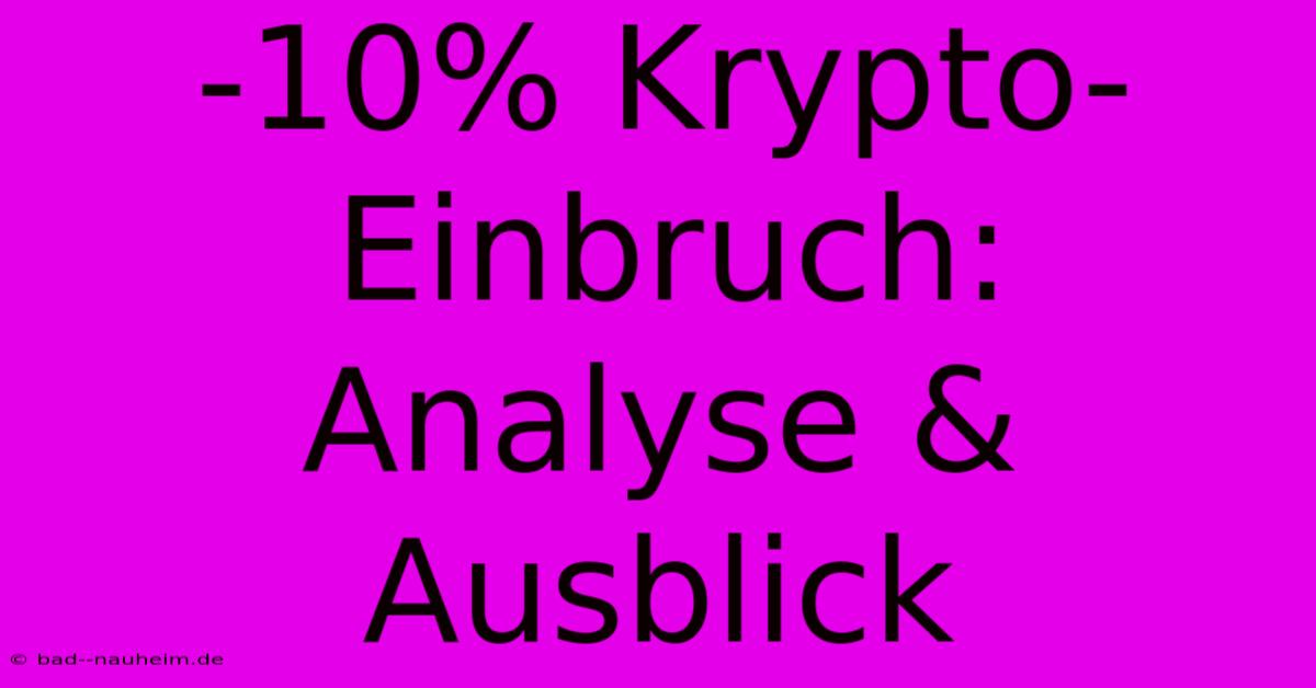 -10% Krypto-Einbruch: Analyse & Ausblick