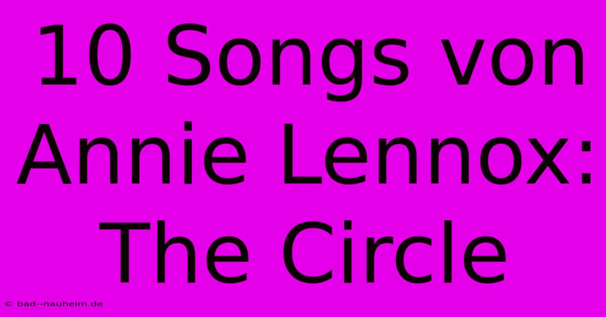 10 Songs Von Annie Lennox: The Circle