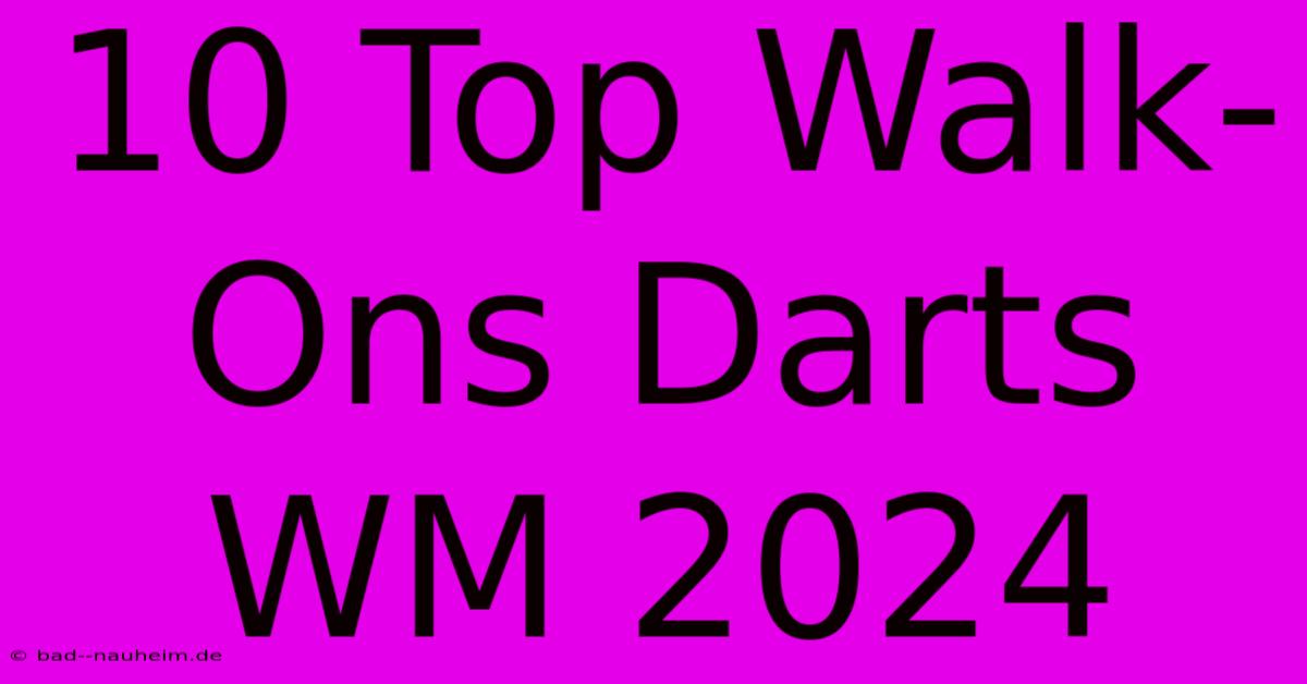 10 Top Walk-Ons Darts WM 2024