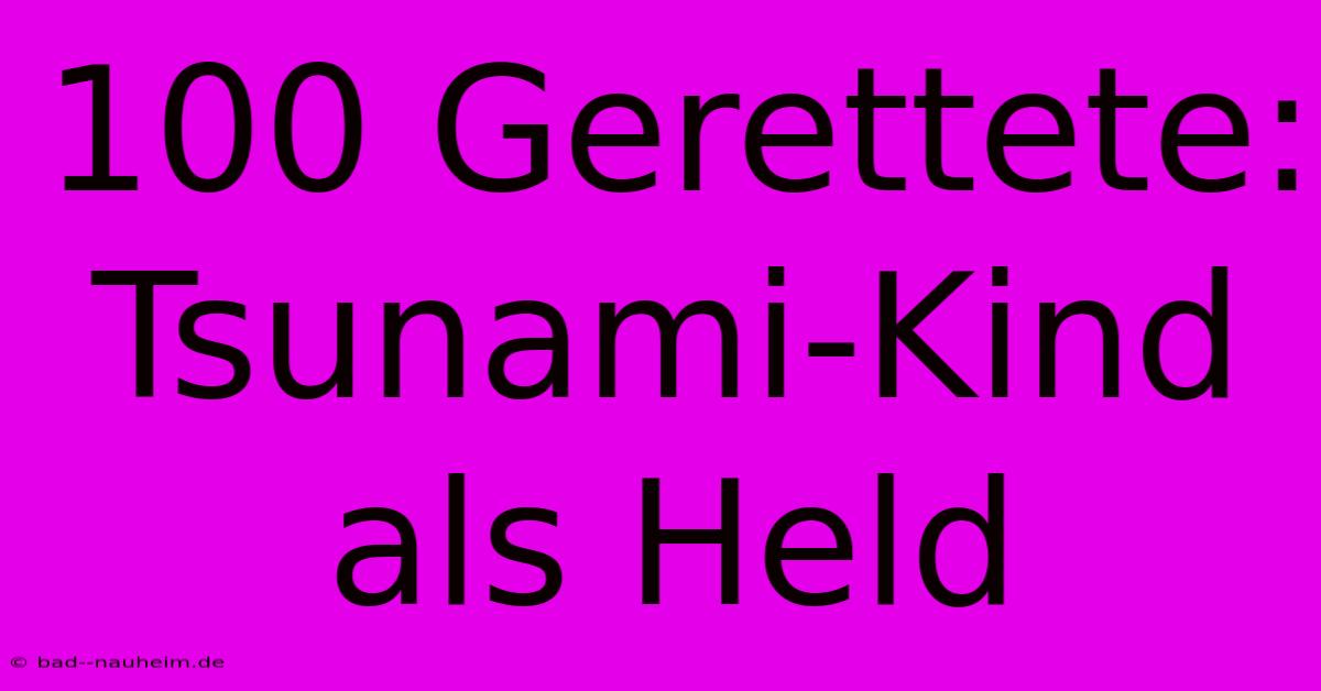 100 Gerettete: Tsunami-Kind Als Held