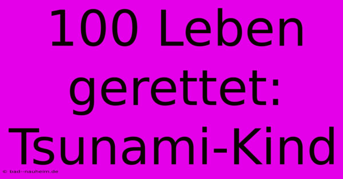 100 Leben Gerettet: Tsunami-Kind