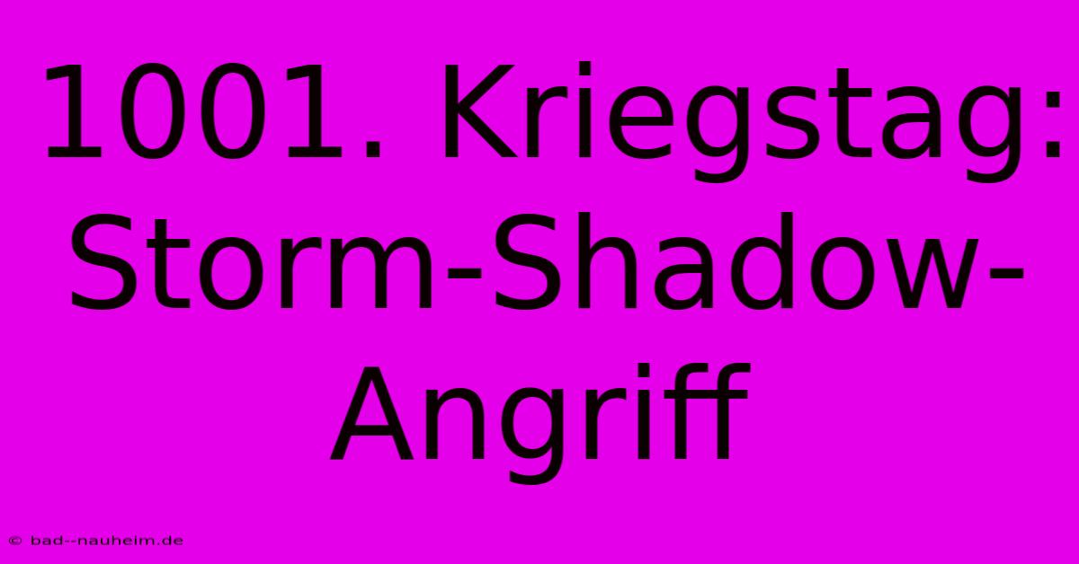 1001. Kriegstag: Storm-Shadow-Angriff