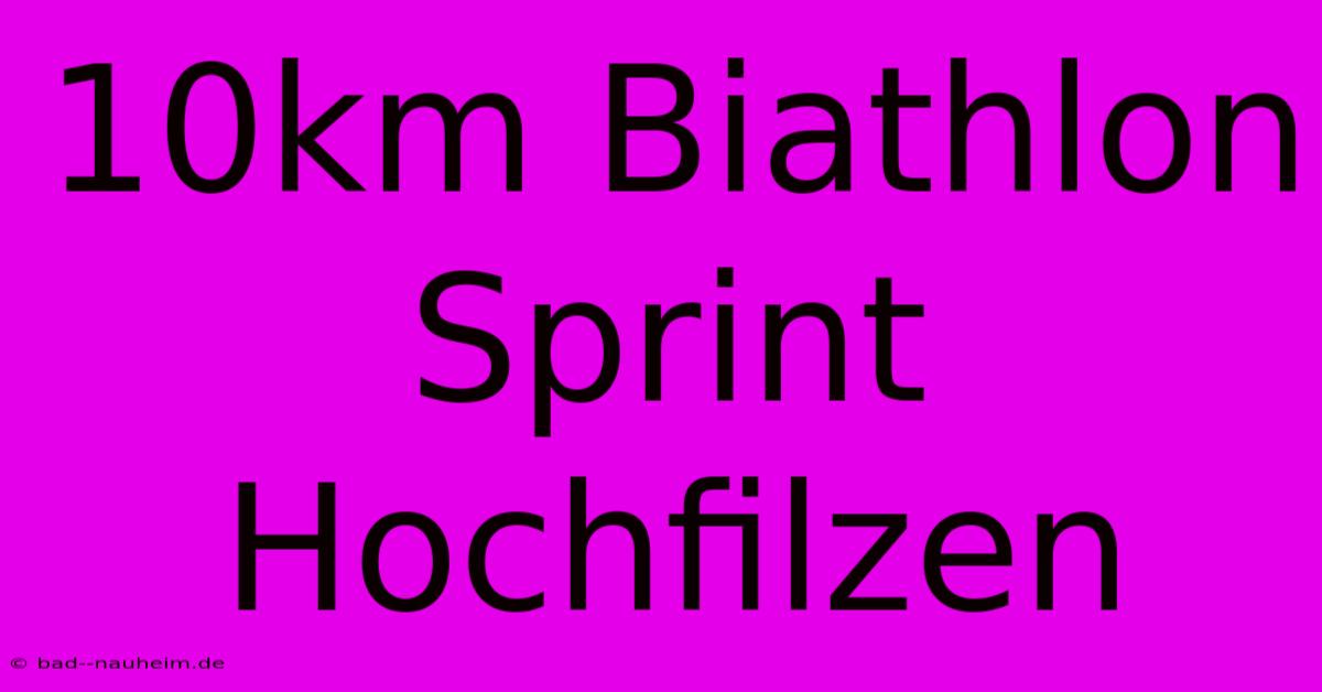 10km Biathlon Sprint Hochfilzen