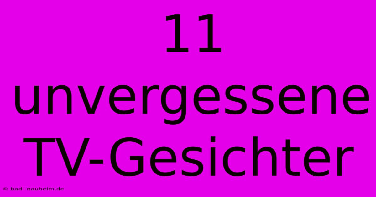 11 Unvergessene TV-Gesichter