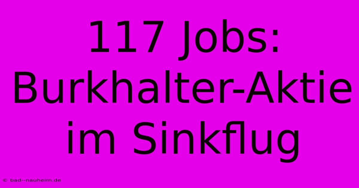 117 Jobs: Burkhalter-Aktie Im Sinkflug