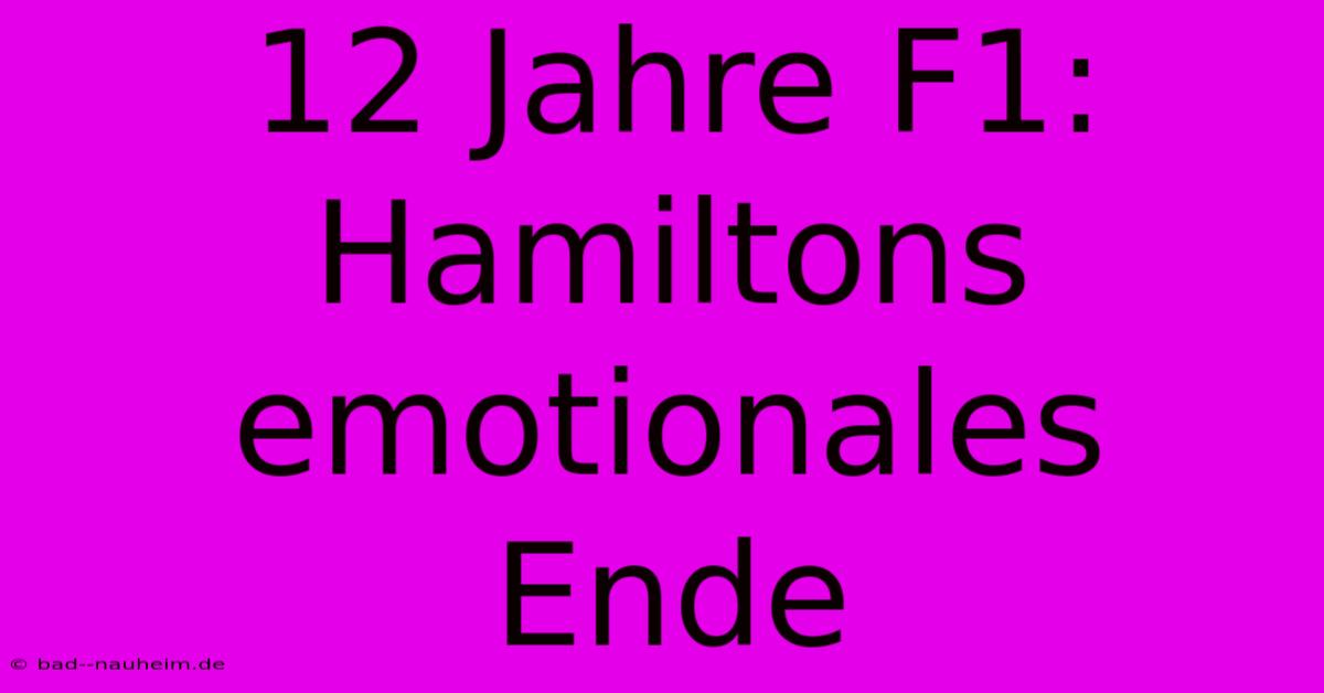 12 Jahre F1: Hamiltons Emotionales Ende