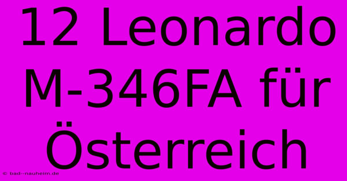 12 Leonardo M-346FA Für Österreich