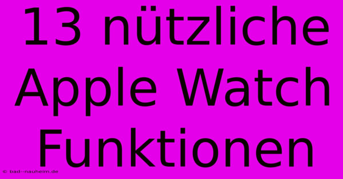 13 Nützliche Apple Watch Funktionen