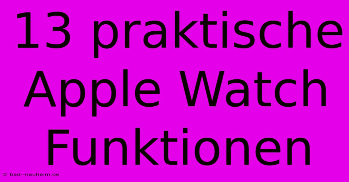 13 Praktische Apple Watch Funktionen