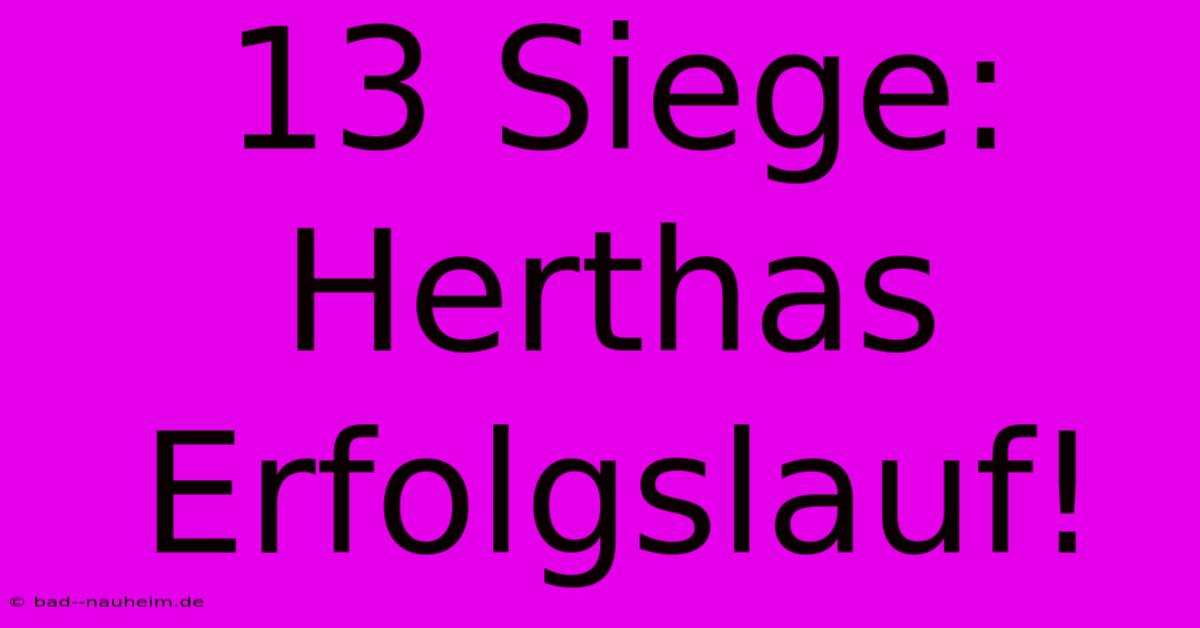 13 Siege: Herthas Erfolgslauf!