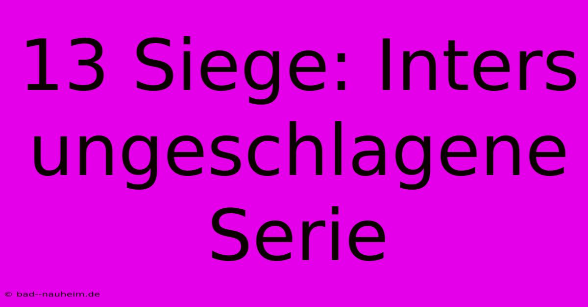 13 Siege: Inters Ungeschlagene Serie