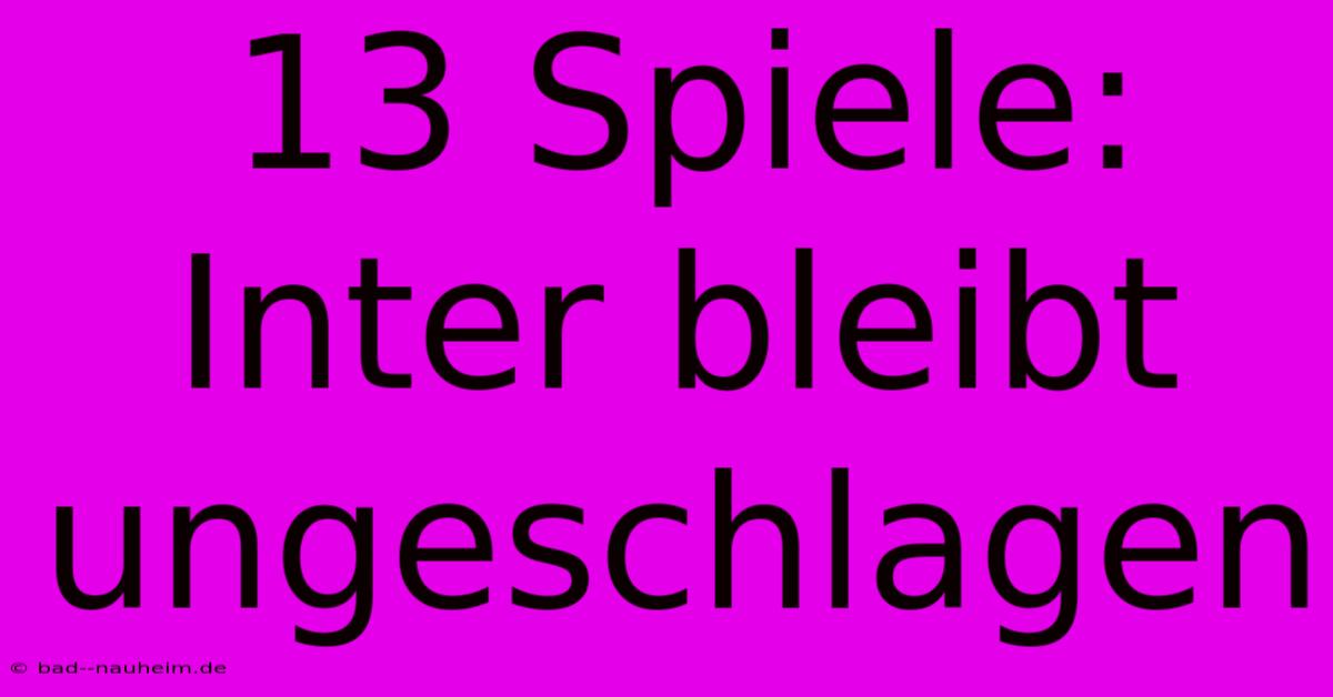 13 Spiele: Inter Bleibt Ungeschlagen