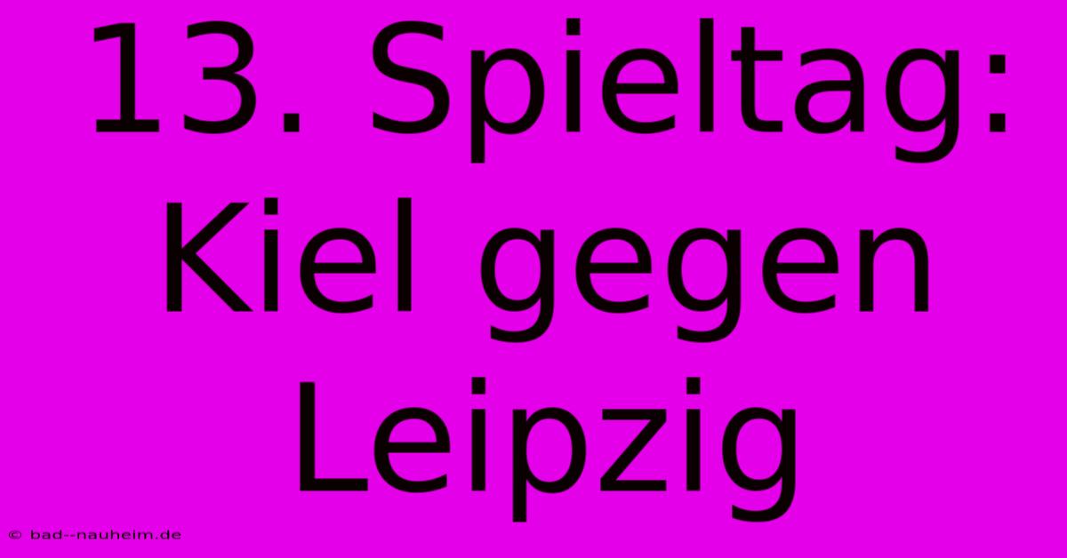 13. Spieltag: Kiel Gegen Leipzig