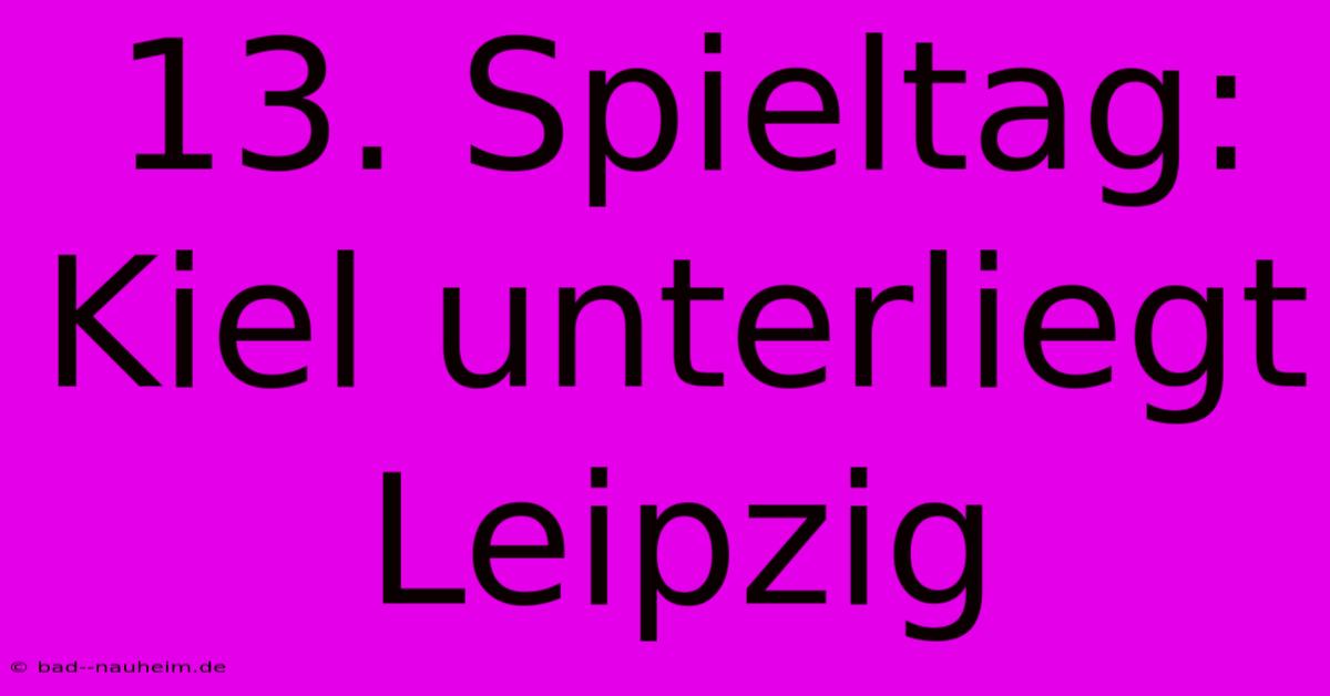 13. Spieltag: Kiel Unterliegt Leipzig