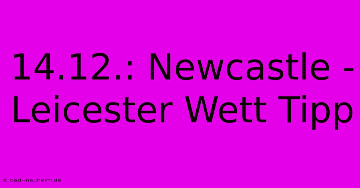 14.12.: Newcastle - Leicester Wett Tipp