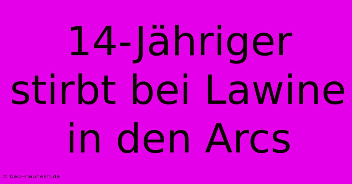 14-Jähriger Stirbt Bei Lawine In Den Arcs