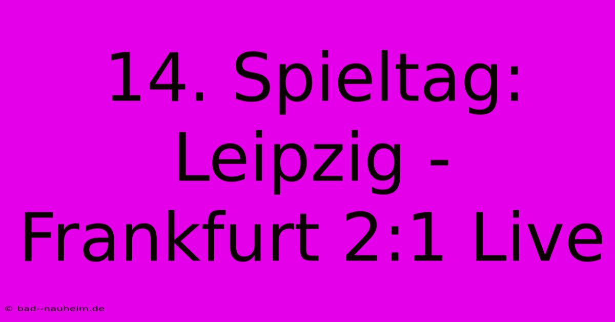 14. Spieltag: Leipzig - Frankfurt 2:1 Live