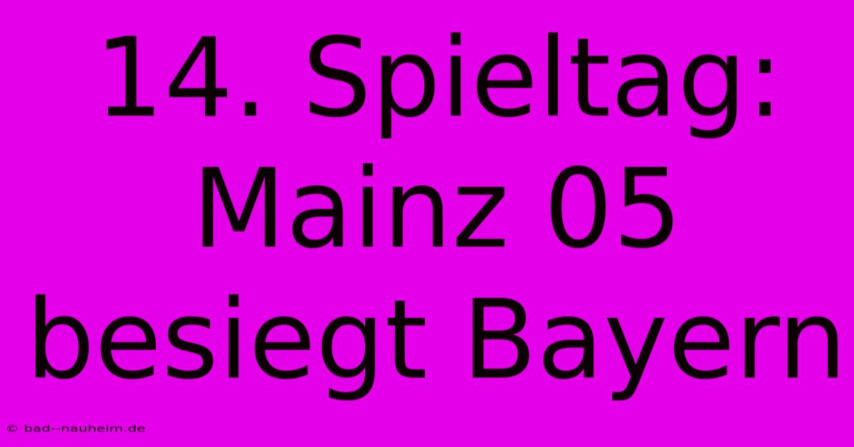 14. Spieltag: Mainz 05 Besiegt Bayern