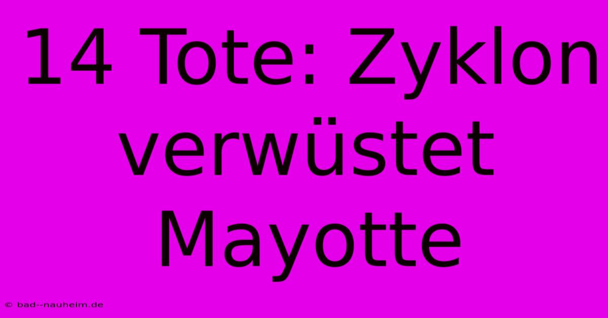 14 Tote: Zyklon Verwüstet Mayotte