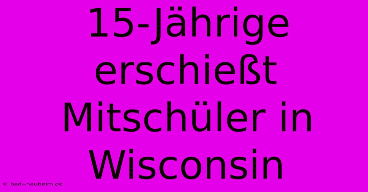 15-Jährige Erschießt Mitschüler In Wisconsin