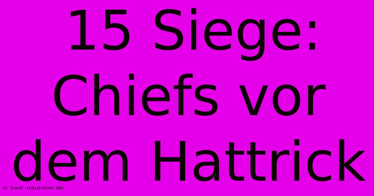 15 Siege: Chiefs Vor Dem Hattrick