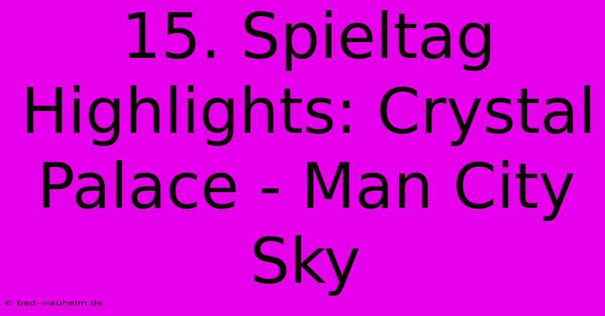 15. Spieltag Highlights: Crystal Palace - Man City Sky